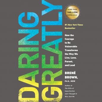 Daring Greatly: How the Courage to Be Vulnerable Transforms the Way We Live, Love, Parent, and Lead audiobook cover