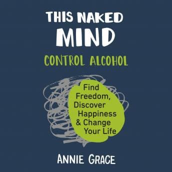 This Naked Mind: Control Alcohol, Find Freedom, Discover Happiness, and Change Your Life audiobook cover