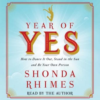 Year of Yes: How to Dance It Out, Stand In the Sun and Be Your Own Person audiobook cover