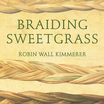 Braiding Sweetgrass: Indigenous Wisdom, Scientific Knowledge and the Teachings of Plants audiobook cover