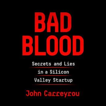 Bad Blood: Secrets and Lies in a Silicon Valley Startup audiobook cover