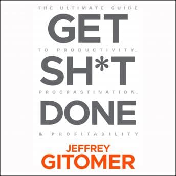 Get Sh*t Done: The Ultimate Guide to Productivity, Procrastination, & Profitability audiobook cover
