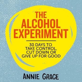 Alcohol Experiment: how to take control of your drinking and enjoy being sober for good audiobook cover