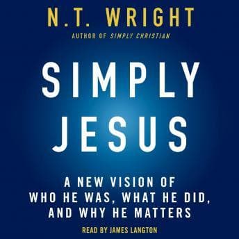Simply Jesus: A New Vision of Who He Was, What He Did, and Why He Matters audiobook cover