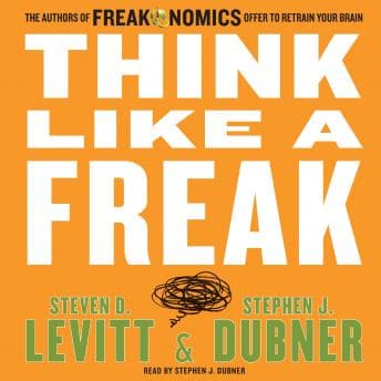 Think Like a Freak: The Authors of Freakonomics Offer to Retrain Your Brain audiobook cover