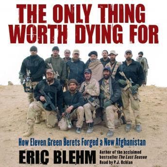 Only Thing Worth Dying For: How Eleven Green Berets Fought for a New Afghanistan audiobook cover