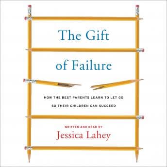 Gift of Failure: How the Best Parents Learn to Let Go So Their Children Can Succeed audiobook cover