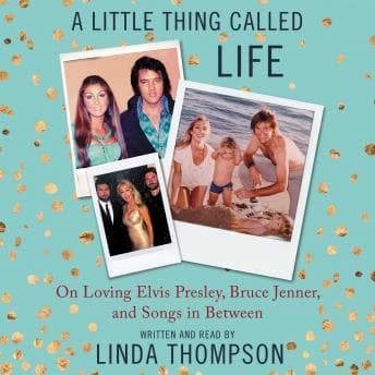 Little Thing Called Life: On Loving Elvis Presley, Bruce Jenner, and Songs in Between audiobook cover