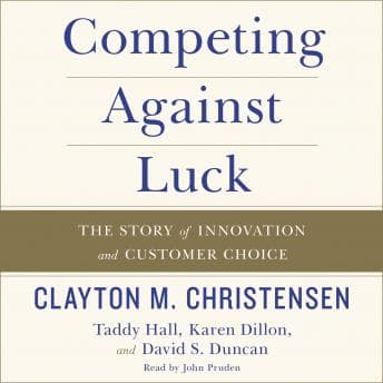 Competing Against Luck: The Story of Innovation and Customer Choice audiobook cover