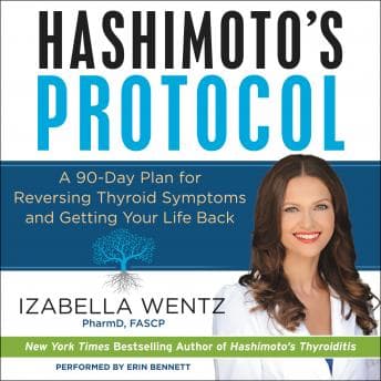 Hashimoto's Protocol: A 90-Day Plan for Reversing Thyroid Symptoms and Getting Your Life Back audiobook cover