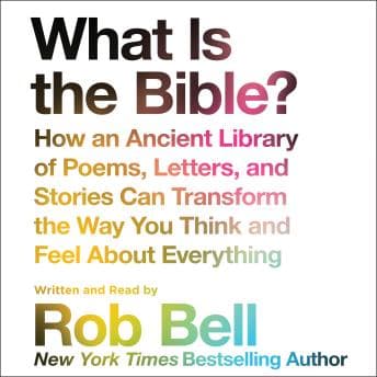What is the Bible?: How An Ancient Library of Poems, Letters, and Stories Can Transform the Way You Think and Feel About Everything audiobook cover
