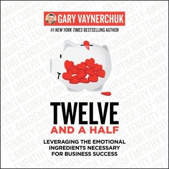 Twelve and a Half: Leveraging the Emotional Ingredients Necessary for Business Success audiobook cover