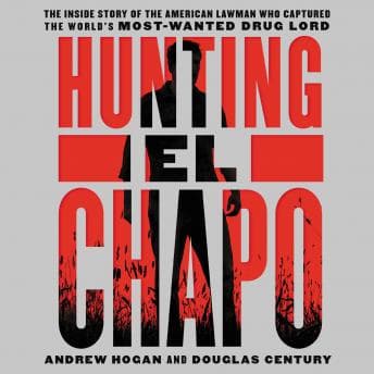 Hunting El Chapo: The Inside Story of the American Lawman Who Captured the World's Most-Wanted Drug Lord audiobook cover