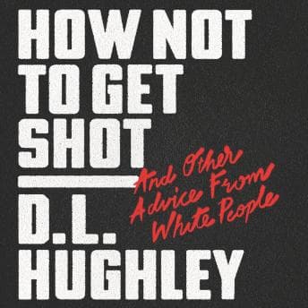 How Not to Get Shot: And Other Advice From White People audiobook cover