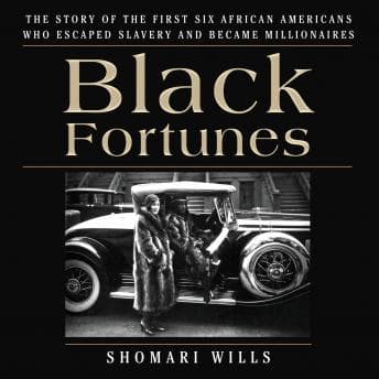 Black Fortunes: The Story of the First Six African Americans Who Escaped Slavery and Became Millionaires audiobook cover