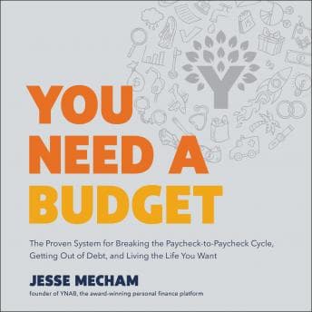 You Need a Budget: The Proven System for Breaking the Paycheck-to-Paycheck Cycle, Getting Out of Debt, and Living the Life You Want audiobook cover