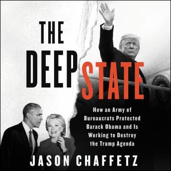 Deep State: How an Army of Bureaucrats Protected Barack Obama and Is Working to Destroy the Trump Agenda audiobook cover