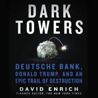 Dark Towers: Deutsche Bank, Donald Trump, and an Epic Trail of Destruction audiobook cover
