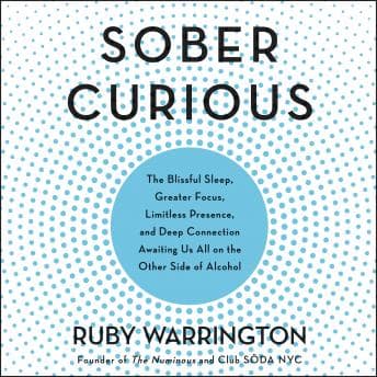 Sober Curious: The Blissful Sleep, Greater Focus, Limitless Presence, and Deep Connection Awaiting Us All on the Other Side of Alcohol audiobook cover
