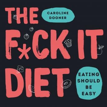 F*ck It Diet: Eating Should Be Easy audiobook cover