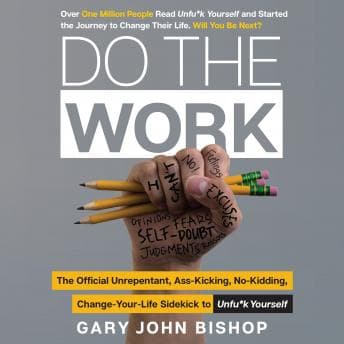 Do the Work: The Official Unrepentant, Ass-Kicking, No-Kidding, Change-Your-Life Sidekick to Unfu*k Yourself audiobook cover