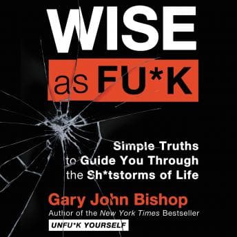 Wise As Fu*k: Simple Truths to Guide You Through the Sh*tstorms of Life audiobook cover