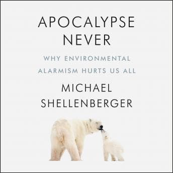 Apocalypse Never: Why Environmental Alarmism Hurts Us All audiobook cover