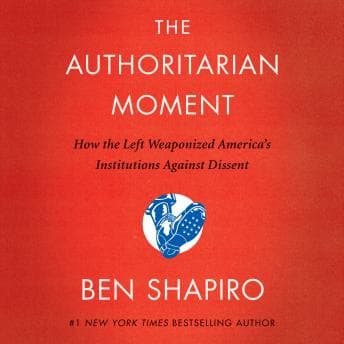 Authoritarian Moment: How the Left Weaponized America's Institutions Against Dissent audiobook cover