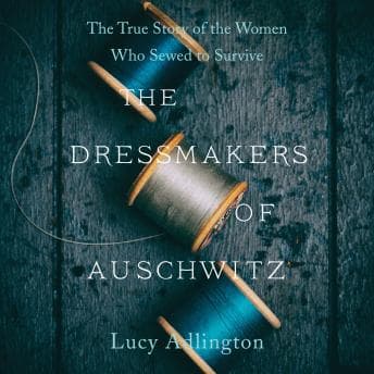 Dressmakers of Auschwitz: The True Story of the Women Who Sewed to Survive audiobook cover