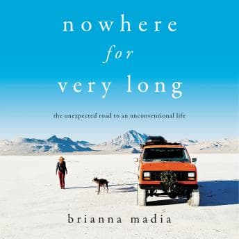 Nowhere for Very Long: The Unexpected Road to an Unconventional Life audiobook cover