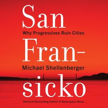San Fransicko: Why Progressives Ruin Cities audiobook cover