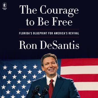 Courage to Be Free: Florida’s Blueprint for America’s Revival audiobook cover