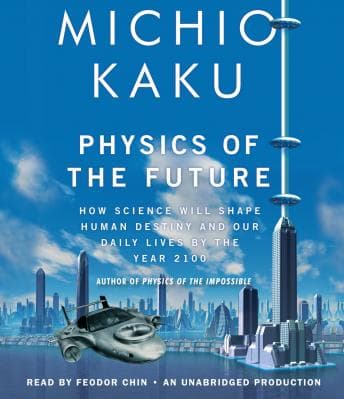 Physics of the Future: How Science Will Shape Human Destiny and Our Daily Lives by the Year 2100 audiobook cover
