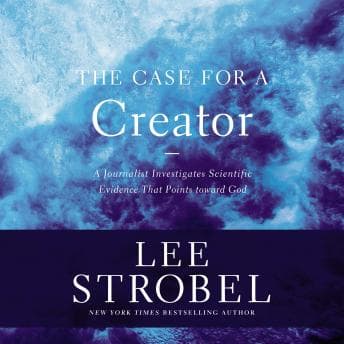Case for a Creator: A Journalist Investigates the New Scientific Evidence That Points Toward God audiobook cover