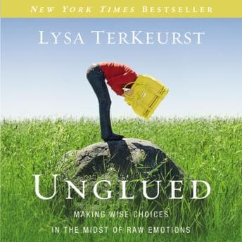 Unglued: Making Wise Choices in the Midst of Raw Emotions audiobook cover