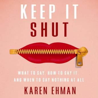 Keep It Shut: What to Say, How to Say It, and When to Say Nothing At All audiobook cover