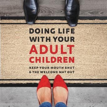 Doing Life with Your Adult Children: Keep Your Mouth Shut and the Welcome Mat Out audiobook cover