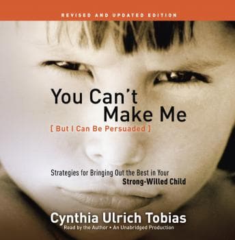 You Can't Make Me (But I Can Be Persuaded), Revised and Updated Edition: Strategies for Bringing Out the Best in Your Strong-Willed Child audiobook cover