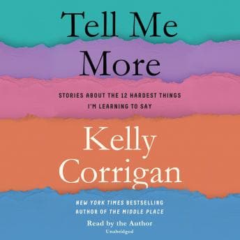 Tell Me More: Stories About the 12 Hardest Things I'm Learning to Say audiobook cover
