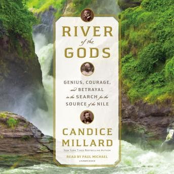River of the Gods: Genius, Courage, and Betrayal in the Search for the Source of the Nile audiobook cover