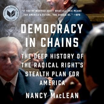 Democracy in Chains: The Deep History of the Radical Right's Stealth Plan for America audiobook cover