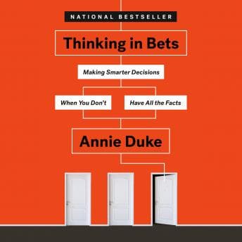 Thinking in Bets: Making Smarter Decisions When You Don't Have All the Facts audiobook cover
