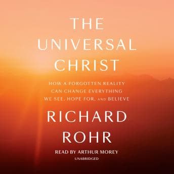 Universal Christ: How a Forgotten Reality Can Change Everything We See, Hope For, and Believe audiobook cover