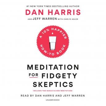 Meditation for Fidgety Skeptics: A 10% Happier How-to Book audiobook cover