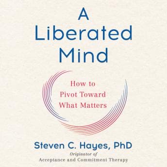 Liberated Mind: How to Pivot Toward What Matters audiobook cover