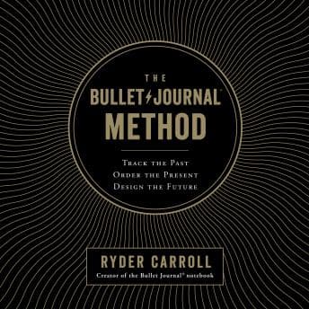 Bullet Journal Method: Track the Past, Order the Present, Design the Future audiobook cover