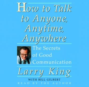 How To Talk To Anyone, Anytime, Anywhere: The Secrets of Good Communication audiobook cover