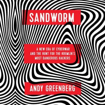 Sandworm: A New Era of Cyberwar and the Hunt for the Kremlin's Most Dangerous Hackers audiobook cover