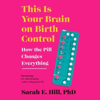 This is Your Brain on Birth Control: How the Pill Changes Everything audiobook cover