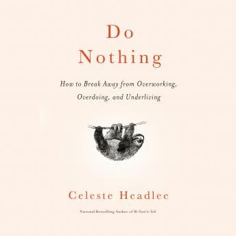 Do Nothing: How to Break Away from Overworking, Overdoing, and Underliving audiobook cover